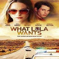 What Lola Wants (2015) Full Movie Watch Online HD Free Download