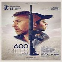 600 Miles (2015) Full Movie Watch Online HD Print Free Download