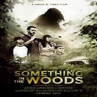 Something in the Woods (2016) Full Movie Watch Online HD Print Free Download