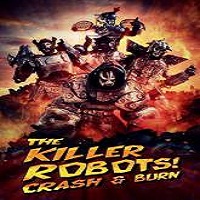 The Killer Robots! Crash and Burn (2016) Full Movie Watch Online Free Download