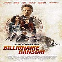 Billionaire Ransom (2016) Full Movie Watch Online HD Print Free Download