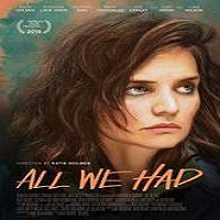 All We Had (2016) Full Movie Watch Online HD Print Free Download
