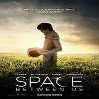 The Space Between Us (2017) Full Movie Watch Online HD Print Free Download