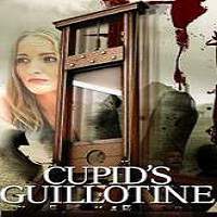 Cupid’s Guillotine (2017) Full Movie Watch Online HD Print Free Download