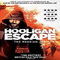 Hooligan Escape The Russian Job (2018) Full Movie Watch Online HD Print Free Download