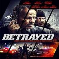 Betrayed (2018) Full Movie Watch Online HD Print Free Download