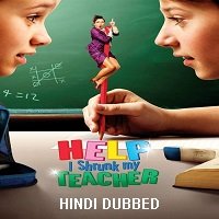 Help, I Shrunk My Teacher (2015) Hindi Dubbed Full Movie Watch Online HD Print Free Download