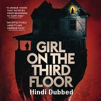 Girl on the Third Floor (2019) Unofficial Hindi Dubbed Full Movie Watch Free Download