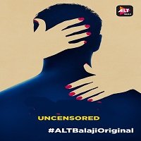 Uncensored (2018 AltBalaji) Hindi Season 1 Watch Online HD Free Download