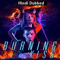 Burning Kiss (2018) Hindi Dubbed Full Movie Watch Online HD Free Download