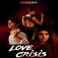 Love Crisis (2020) Hindi Season 1 Watcho Originals Watch Online HD Free Download