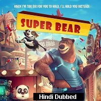 Super Bear (2019) Hindi Dubbed Full Movie Watch Online HD Print Free Download