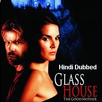 Glass House: The Good Mother (2006) Hindi Dubbed Full Movie Watch Online HD Print Free Download