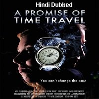 A Promise of Time Travel (2016) Hindi Dubbed Full Movie Watch Online HD Print Free Download