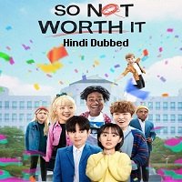 So Not Worth It (2021) Hindi Dubbed Season 1 Complete Watch Online HD Free Download
