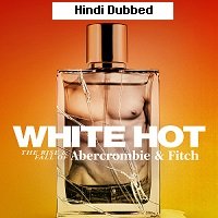White Hot: The Rise and Fall of Abercrombie and Fitch (2022) Hindi Dubbed Full Movie Watch Online HD Print Free Download