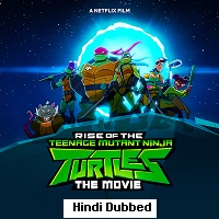 Rise of the Teenage Mutant Ninja Turtles: The Movie (2022) Hindi Dubbed Full Movie Watch Online HD Print Free Download