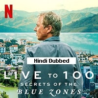 Live to 100 Secrets of the Blue Zones (2023) Hindi Dubbed Season 1 Watch Online