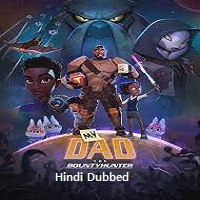 My Dad the Bounty Hunter (2023) Hindi Dubbed Season 2 Complete Watch Online HD Print Free Download