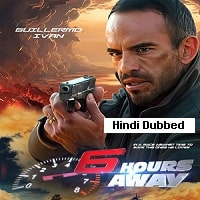 6 Hours Away (2024) Hindi Dubbed Full Movie Watch Online