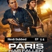 Paris Has Fallen (2024 EP 5-6) Hindi Dubbed Season 1 Watch Online HD Print Free Download