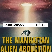 The Manhattan Alien Abduction (2024 Ep 1-3) Hindi Dubbed Season 1 Watch Online HD Print Free Download