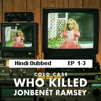 Cold Case Who Killed JonBenet Ramsey (2024 Ep 1-3) Hindi Dubbed Season 1 Watch Online HD Print Free Download