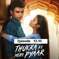 Thukra Ke Mera Pyaar (2024 Ep 12-15) Hindi Season 1 Watch Online