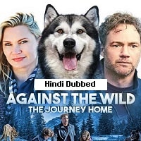 Against The Wild III: The Journey Home (2021) Hindi Dubbed Full Movie Watch Online HD Print Free Download