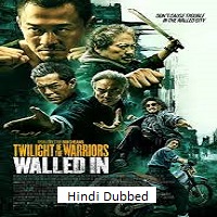 Twilight of the Warriors Walled In (2024) Hindi Dubbed Full Movie Watch Online HD Print Free Download