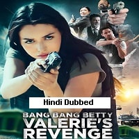 Bang Bang Betty : Valeries Revenge (2023) Hindi Dubbed Full Movie Watch Online HD Print Free Download