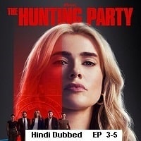 The Hunting Party (2025 Ep 3-5) Hindi Dubbed Season 1 Watch Online HD Print Free Download