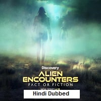 Alien Encounters: Fact or Fiction (2024) Hindi Dubbed Season 1 Complete Watch Online HD Print Free Download