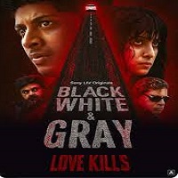 Black White and Gray – Love Kills (2025) Hindi Season 1 Complete Watch Online HD Print Free Download