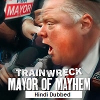 Trainwreck Mayor of Mayhem (2025) Hindi Dubbed Full Movie Watch Online