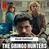 The Gringo Hunters (2025) Hindi Dubbed Season 1 Complete Watch Online HD Print Free Download