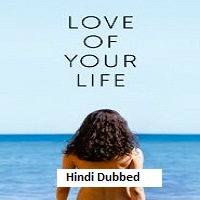 Love of Your Life (2026) Hindi Dubbed Full Movie Watch Online HD Print Free Download