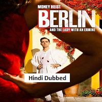 Money Heist Berlin and the Lady with an Ermine (2026) Hindi Dubbed Season 2 Complete Watch Online HD Print Free Download